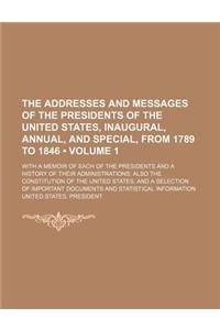 The Addresses and Messages of the Presidents of the United States, Inaugural, Annual, and Special, from 1789 to 1846 (Volume 1); With a Memoir of Each