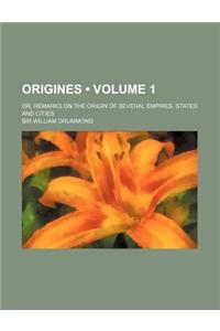Origines (Volume 1); Or, Remarks on the Origin of Several Empires, States and Cities