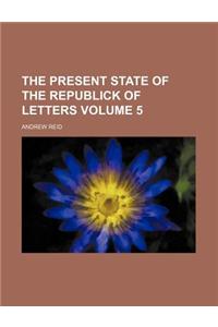 The Present State of the Republick of Letters Volume 5