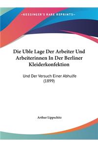 Die Uble Lage Der Arbeiter Und Arbeiterinnen in Der Berliner Kleiderkonfektion