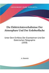 Die Elektricitatsverhaltnisse Der Atmosphare Und Der Erdoberflache