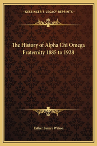 The History of Alpha Chi Omega Fraternity 1885 to 1928