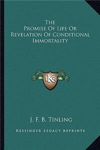 Promise of Life or Revelation of Conditional Immortality