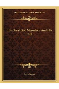 The Great God Merodach and His Cult