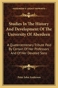 Studies In The History And Development Of The University Of Aberdeen