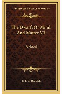 The Dwarf; Or Mind and Matter V3