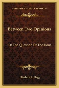 Between Two Opinions