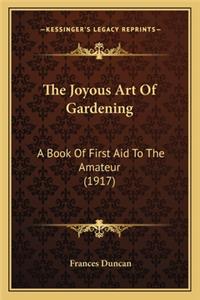 Joyous Art of Gardening the Joyous Art of Gardening