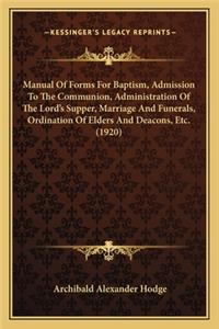 Manual of Forms for Baptism, Admission to the Communion, Administration of the Lord's Supper, Marriage and Funerals, Ordination of Elders and Deacons, Etc. (1920)