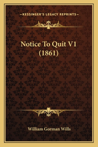 Notice to Quit V1 (1861)