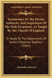 Testimonies to the Divine Authority and Inspiration of the Holy Scriptures, as Taught by the Church of England