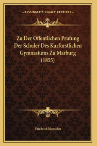 Zu Der Offentlichen Prufung Der Schuler Des Kurfurstlichen Gymnasiums Zu Marburg (1855)