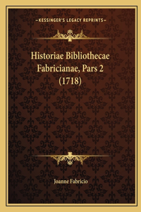 Historiae Bibliothecae Fabricianae, Pars 2 (1718)