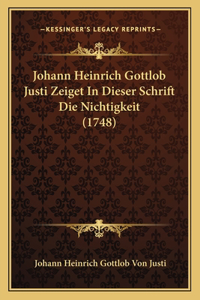 Johann Heinrich Gottlob Justi Zeiget In Dieser Schrift Die Nichtigkeit (1748)