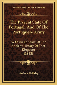The Present State Of Portugal, And Of The Portuguese Army