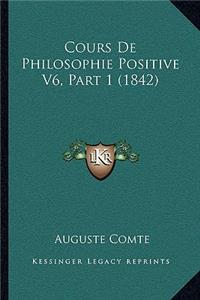 Cours De Philosophie Positive V6, Part 1 (1842)