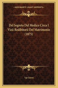 Del Segreto Del Medico Circa I Vizii Redibitorii Del Matrimonio (1875)