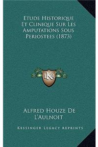 Etude Historique Et Clinique Sur Les Amputations Sous Periostees (1873)