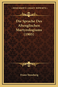Die Sprache Des Altenglischen Martyrologiums (1905)