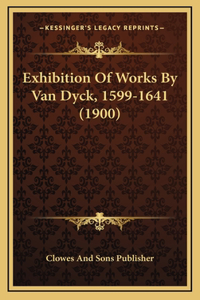 Exhibition Of Works By Van Dyck, 1599-1641 (1900)