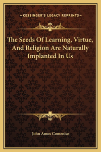 The Seeds Of Learning, Virtue, And Religion Are Naturally Implanted In Us
