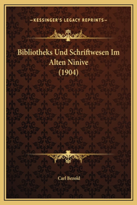 Bibliotheks Und Schriftwesen Im Alten Ninive (1904)