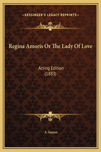 Regina Amoris Or The Lady Of Love