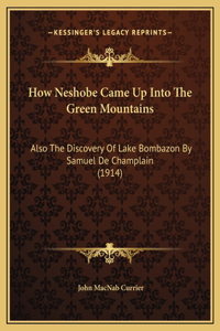 How Neshobe Came Up Into The Green Mountains: Also The Discovery Of Lake Bombazon By Samuel De Champlain (1914)