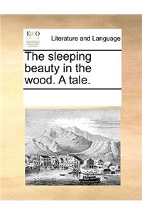 The Sleeping Beauty in the Wood. a Tale.