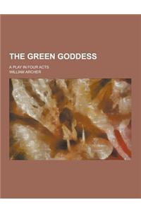 The Green Goddess; A Play in Four Acts