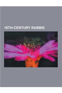 16th-Century Rabbis: Joseph Ben Ephraim Karo, Isaac Luria, Judah Loew Ben Bezalel, Josel of Rosheim, Hayyim Ben Joseph Vital, Moses Ben Jac