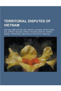 Territorial Disputes of Vietnam: Koh Wai, Nine-Dotted Line, Paracel Islands, South China Sea, Spratly Islands, Spratly Islands Dispute, Taiping Island