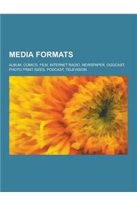 Media Formats: Album, Comics, Film, Internet Radio, Newspaper, Oggcast, Photo Print Sizes, Podcast, Television