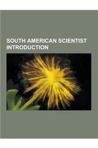 South American Scientist Introduction: Brazilian Scientist Stubs, Warwick Estevam Kerr, Candido Firmino de Mello-Leitao, Alejandro Correa Rueda, Adolf