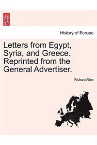 Letters from Egypt, Syria, and Greece. Reprinted from the General Advertiser.