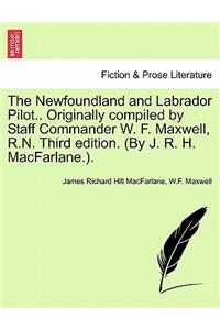 The Newfoundland and Labrador Pilot.. Originally Compiled by Staff Commander W. F. Maxwell, R.N. Third Edition. (by J. R. H. MacFarlane.).