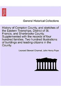 History of Compton County, and Sketches of the Eastern Townships, District of St. Francis, and Sherbrooke County. Supplemented with the Records of Four Hundred Families. Two Hundred Illustrations of Buildings and Leading Citizens in the County.
