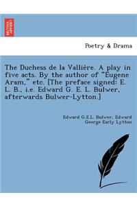 Duchess de La Vallie Re. a Play in Five Acts. by the Author of 