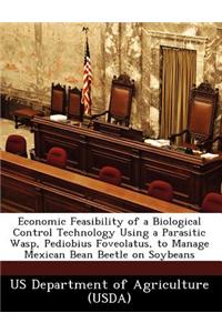Economic Feasibility of a Biological Control Technology Using a Parasitic Wasp, Pediobius Foveolatus, to Manage Mexican Bean Beetle on Soybeans