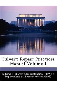 Culvert Repair Practices Manual Volume I