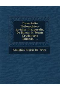 Dissertatio Philosophico-Juridica Inauguralis, de Nimia in Poenis Crudelitate Tollenda, ...