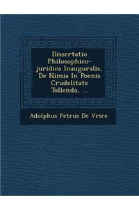 Dissertatio Philosophico-Juridica Inauguralis, de Nimia in Poenis Crudelitate Tollenda, ...