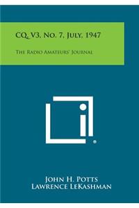 CQ, V3, No. 7, July, 1947