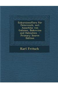 Exkursionsflora Fur Osterreich, Mit Ausschlus Von Galizien, Bukowina Und Dalmatien - Primary Source Edition