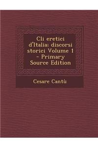 CLI Eretici D'Italia; Discorsi Storici Volume 1