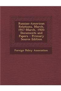 Russian-American Relations, March, 1917-March, 1920: Documents and Papers
