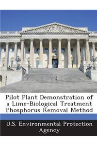 Pilot Plant Demonstration of a Lime-Biological Treatment Phosphorus Removal Method