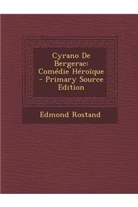 Cyrano de Bergerac: Comedie Heroique (Primary Source)