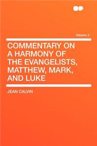 Commentary on a Harmony of the Evangelists, Matthew, Mark, and Luke Volume 3