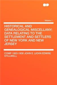 Historical and Genealogical Miscellany; Data Relating to the Settlement and Settlers of New York and New Jersey Volume 1